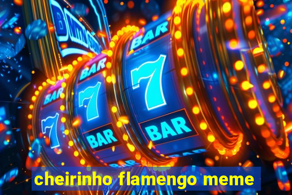 cheirinho flamengo meme